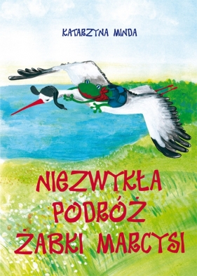 Niezwykła podróż żabki Marcysi - Minda Katarzyna