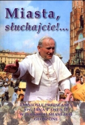 Miasta słuchajcie. Doniosłe przesłania św. Jana Pawła II w polskich miastach głoszone