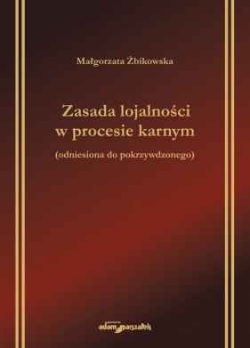 Zasada lojalności w procesie karnym odniesiona do pokrzywdzonego - Żbikowska Małgorzata