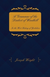 A Grammar of the Dialect of Windhill - In the West Riding of Yorkshire