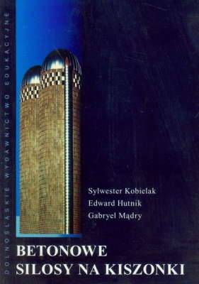 Betonowe Silosy na kiszonkę - Sylwester Kobielak, Edward Hutnik, Gabryel Mądry