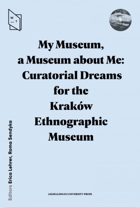 My Museum, a Museum about Me. Curatorial Dreams for the Kraków Ethnographic Museum