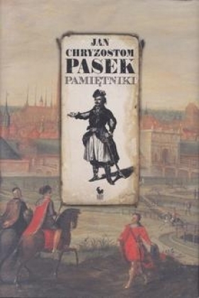 Pamiętniki / Pasek Jan Chryzostom - Pasek Jan Chryzostom 