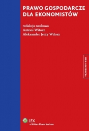 Prawo gospodarcze dla ekonomistów - Aleksander Jerzy Witosz, Antoni Witosz