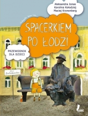 Spacerkiem po Łodzi Przewodnik dla dzieci - Karolina Kołodziej, Maciej Kronenberg