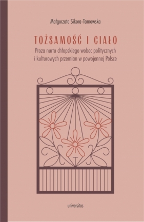 Tożsamość i ciało. Proza nurtu chłopskiego wobec politycznych i kulturowych przemian w powojennej Polsce - Małgorzata Sikora-Tarnowska