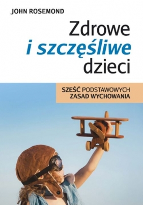 Zdrowe i szczęśliwe dzieci - Rosemond John