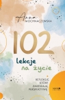 102 lekcje na życie Refleksje, które zmieniają perspektywę Anna Mochnaczewska