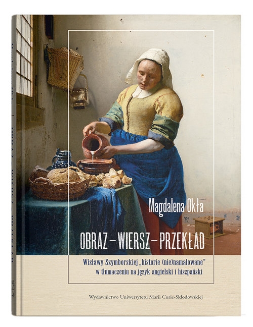 Obraz - wiersz - przekład. Wisławy Szymborskiej „historie (nie)namalowane” w tłumaczeniu na język angielski