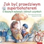 Jak być prawdziwym superbohaterem - Juliette Garesché Dages