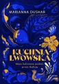 Kuchnia lwowska. Moja kulinarna podróż przez Galicję - Marianna Dushar