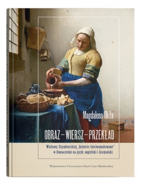 Obraz - wiersz - przekład. Wisławy Szymborskiej „historie (nie)namalowane” w tłumaczeniu na język angielski - Magdalena Okła