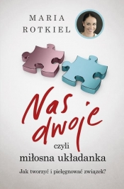 Nas dwoje, czyli miłosna układanka. Jak tworzyć i pielęgnować związek