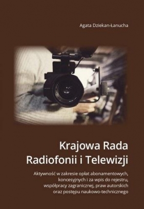 Krajowa Rada Radiofonii i Telewizji. Aktywność... - Agata Dziekan-Łanucha