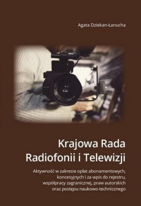 Krajowa Rada Radiofonii i Telewizji. Aktywność... - Dziekan-Łanucha Agata