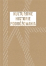 Kulturowe historie podróżowania Barbara Orzeł