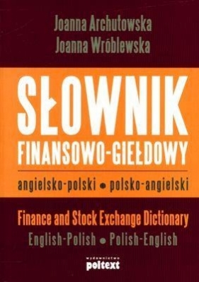 Słownik finansowo giełdowy angielsko polski polsko angielski - Archutowska Joanna, Wróblewska Joanna
