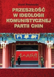 Przeszłość w ideologii Komunistycznej Partii Chin - Pawłowski Józef