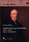 Ferdynand książę Radziwiłł (1834-1926) Życie i działalność Wanke Ewelina