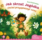 Jak skrzat Jagódka chciał przyspieszyć czas - Ewa Stadtmüller