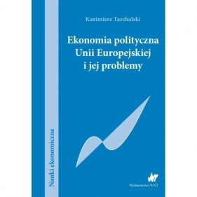 Ekonomia polityczna Unii Europejskiej i jej problemy - Tarchalski Kazimierz