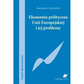 Ekonomia polityczna Unii Europejskiej i jej problemy - Kazimierz Tarchalski