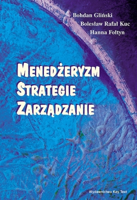 Menedżeryzm, strategie, zarządzanie - Bohdan Gliński, Bolesław Rafał Kuc, Hanna Fołtyn