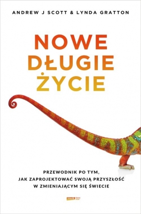 Nowe długie życie. Przewodnik po tym, jak zaprojektować swoją przyszłość w zmieniającym się świecie - Scott Andrew J., Gratton Lynda