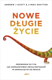 Nowe długie życie. Przewodnik po tym, jak zaprojektować swoją przyszłość w zmieniającym się świecie - Andrew Scott, Lynda Gratton