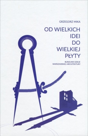 Od wielkich idei do wielkiej płyty - Grzegorz Mika