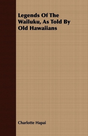 Legends Of The Wailuku, As Told By Old Hawaiians - Hapai Charlotte
