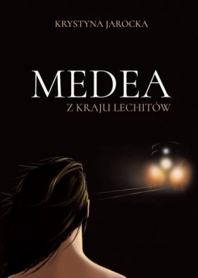 Medea z kraju Lechitów - Krystyna Jarocka