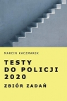 Testy do Policji 2020. Zbiór zadań Marcin Kaczmarek