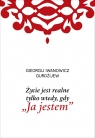 Życie jest realne tylko wtedy, gdy „Ja jestem” Georgij Iwanowicz Gurdżijew