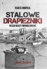 Stalowe drapieżniki. Polskie okręty podwodne 1926-1947 Mariusz Borowiak