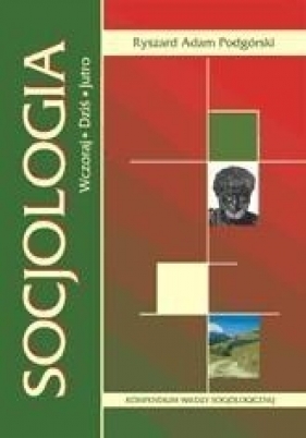 Socjologia Wczoraj Dziś Jutro - Ryszard Adam Podgórski