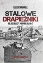 Stalowe drapieżniki. Polskie okręty podwodne 1926-1947 - Mariusz Borowiak