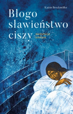 Błogosławieństwo ciszy Medytacje biblijne - Katrin Brockmöller