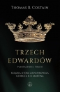 Plantageneci Tom 3 Trzej Edwardowie - Thomas B. Costain