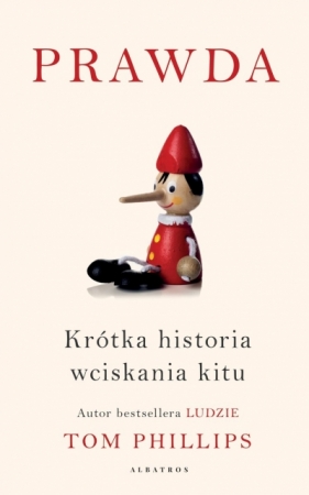 Prawda. Krótka historia wciskania kitu - Tom Phillips