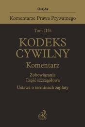 Tom III B. Kodeks cywilny. Komentarz. Zobowiązania. Część szczegółowa. Ustawa o terminach zapłaty