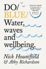 Do Blue: Water, waves and wellbeing. Nick Hounsfield