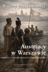 Austriacy w Warszawie Walery Przyborowski