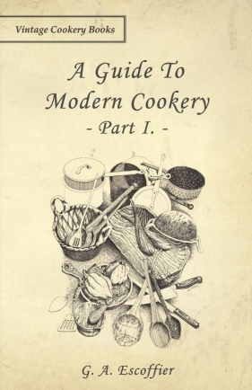 A Guide to Modern Cookery - Part I - Escoffier G. A.