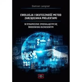 Ewolucja i skuteczność metod zarządzania projektami w dynamicznie zmieniającym się środowisku biznesowym - Langner Damian