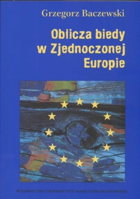 Oblicza biedy w Zjednoczonej Europie - Grzegorz Baczewski