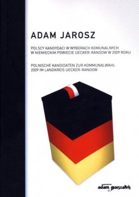 POLSCY KANDYDACI W WYBORACH KOMUNALNYCH W NIEMIECKIM POWIECI - Adam Jarosz