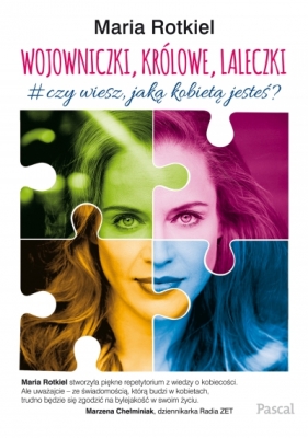 Wojowniczki, królowe, laleczki. O kobiecości - Maria Rotkiel