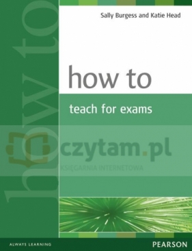 How to Teach for Exams - Sally Burgess, Katie Head
