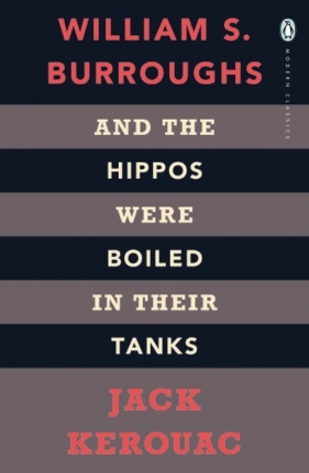 And the Hippos Were Boiled in Their Tanks - Jack Kerouac, William Burroughs